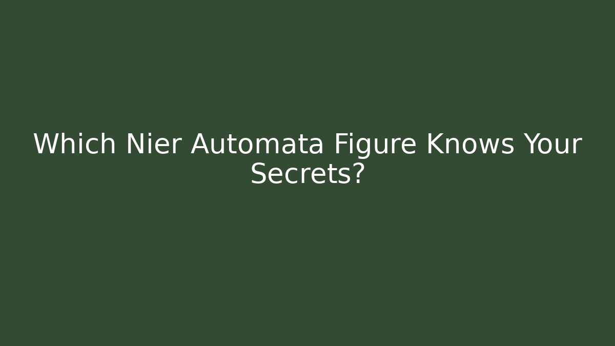 Which Nier Automata Figure Knows Your Secrets? - Create More Assets