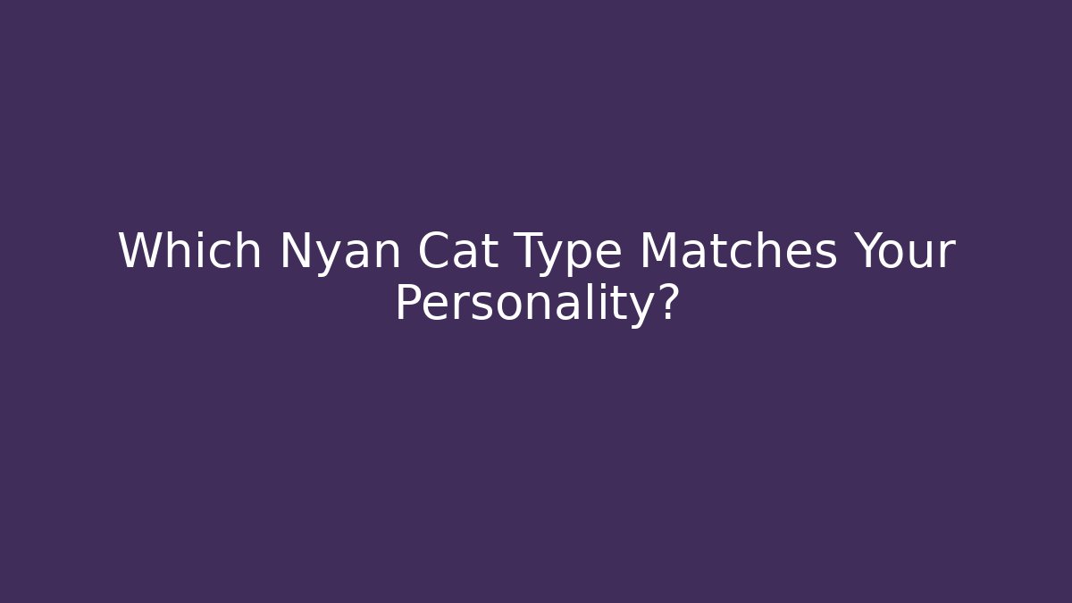 Which Nyan Cat Type Matches Your Personality?