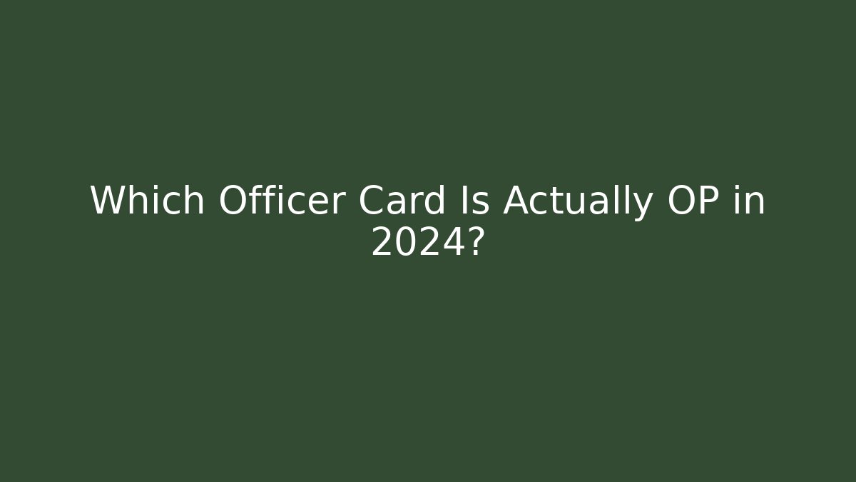 Which Officer Card Is Actually OP in 2024?