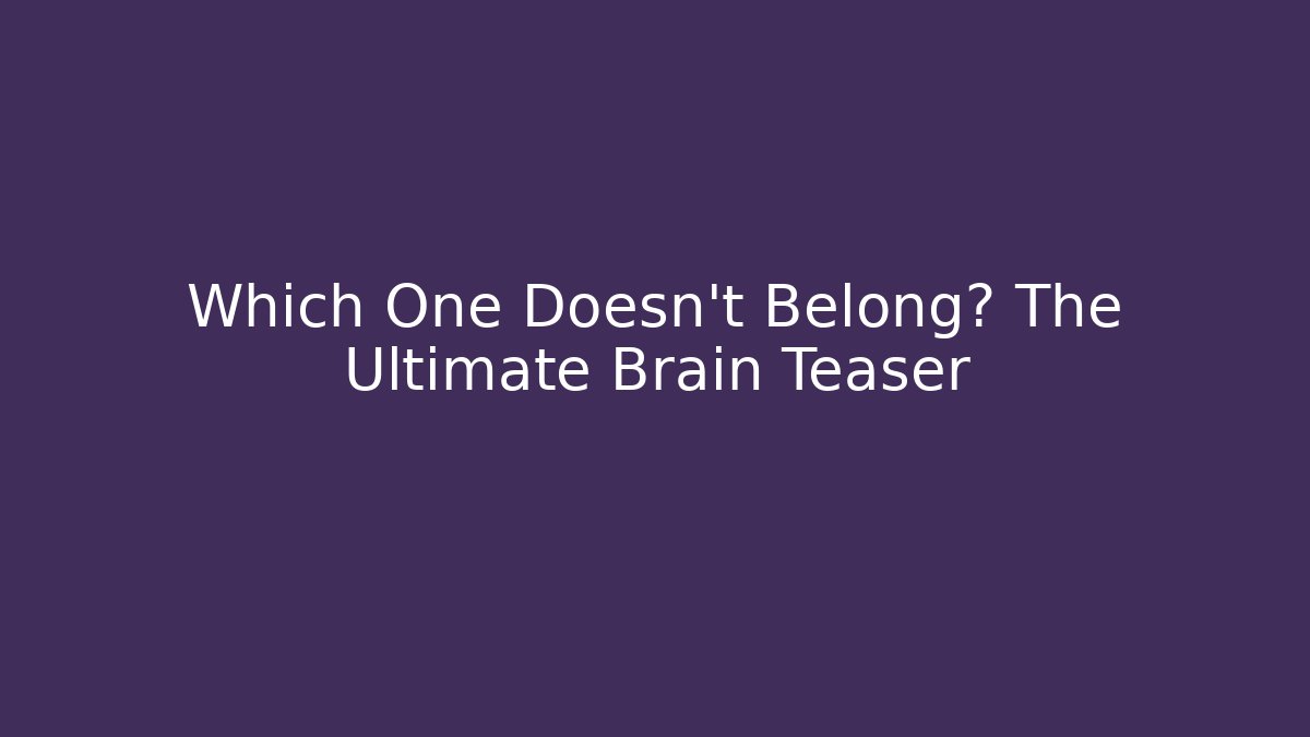 Which One Doesn't Belong? The Ultimate Brain Teaser - Create More Assets