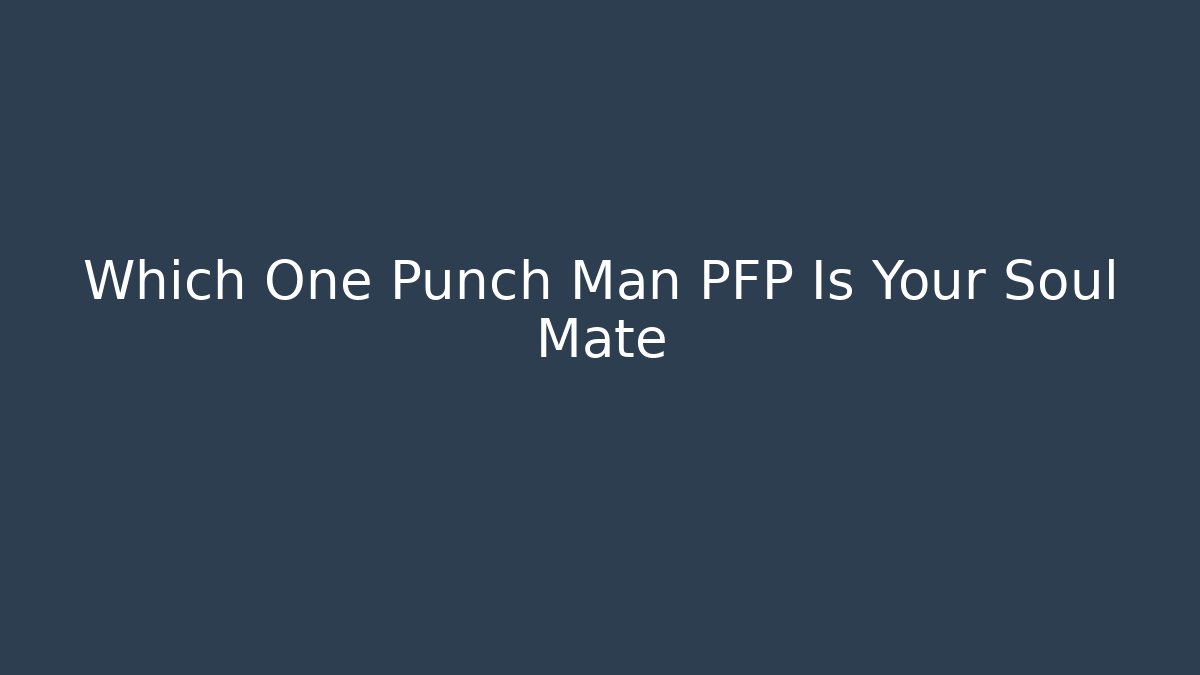 Which One Punch Man PFP Is Your Soul Mate