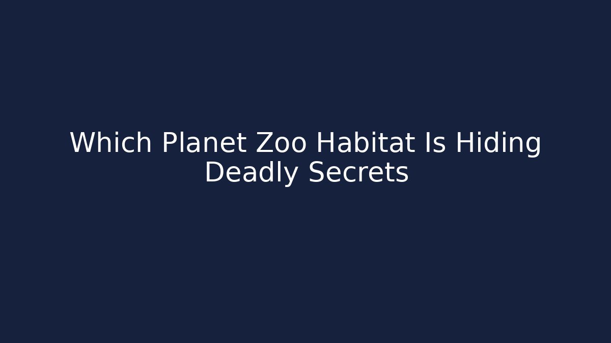Which Planet Zoo Habitat Is Hiding Deadly Secrets