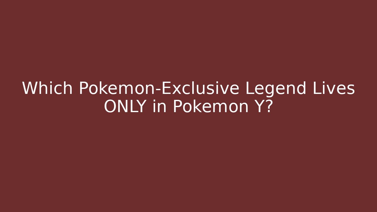 Which Pokémon-Exclusive Legend Lives ONLY in Pokémon Y?