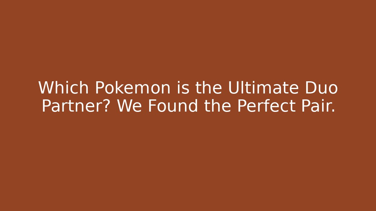 Which Pokemon is the Ultimate Duo Partner? We Found the Perfect Pair.