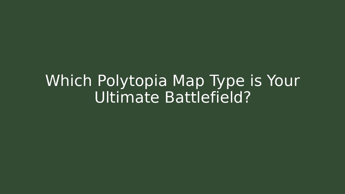Which Polytopia Map Type is Your Ultimate Battlefield?