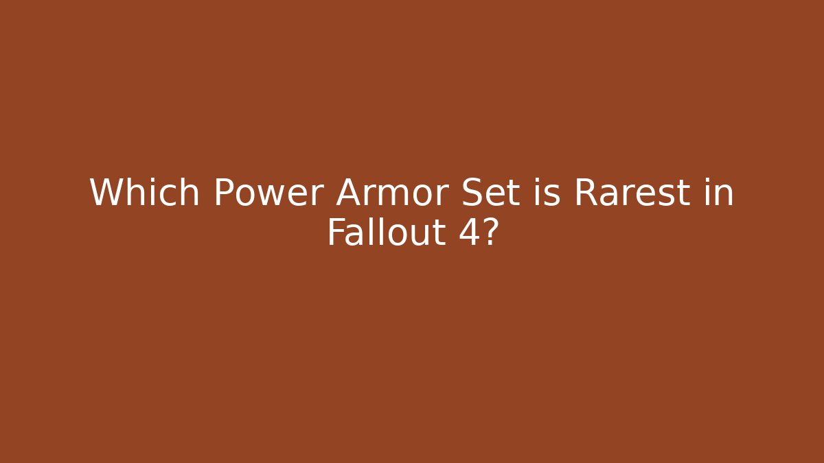 Which Power Armor Set is Rarest in Fallout 4? - Create More Assets