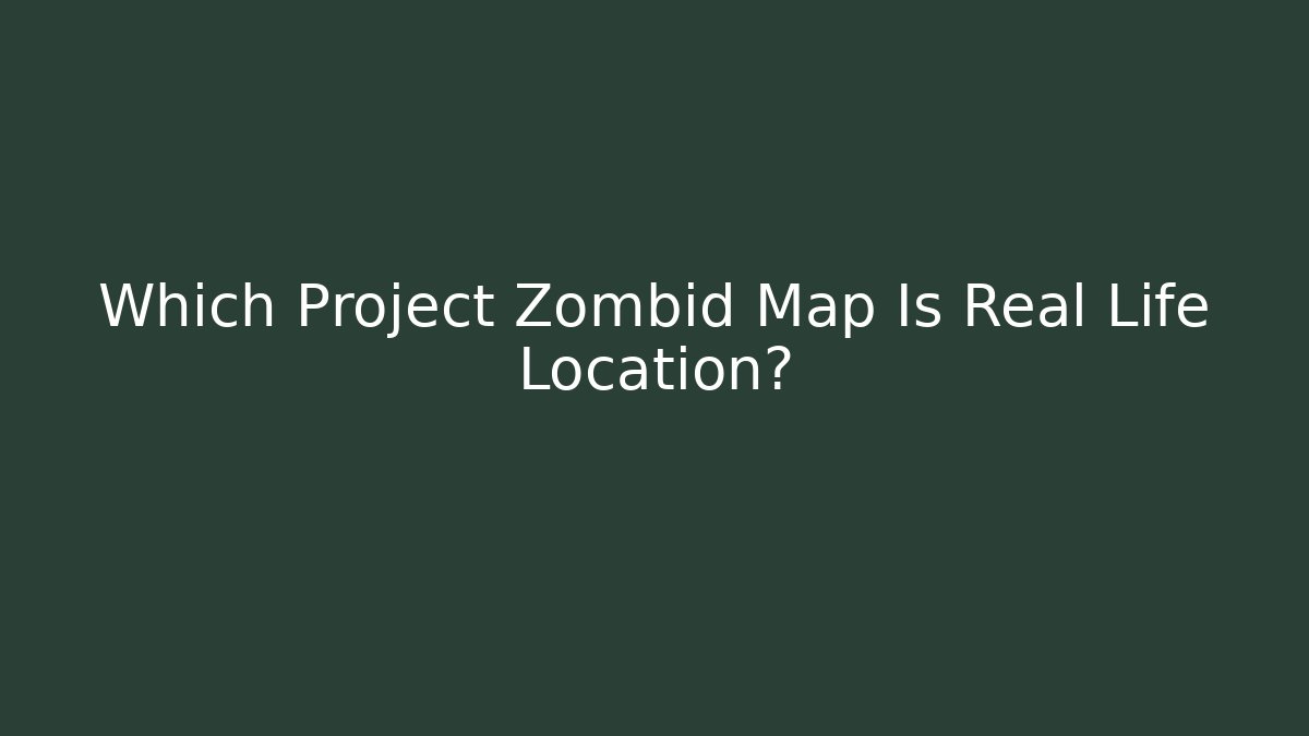 Which Project Zombid Map Is Real Life Location? - Create More Assets