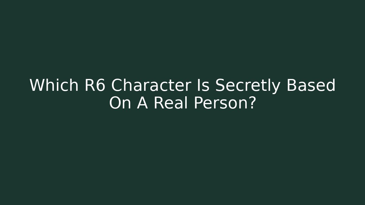 Which R6 Character Is Secretly Based On A Real Person?