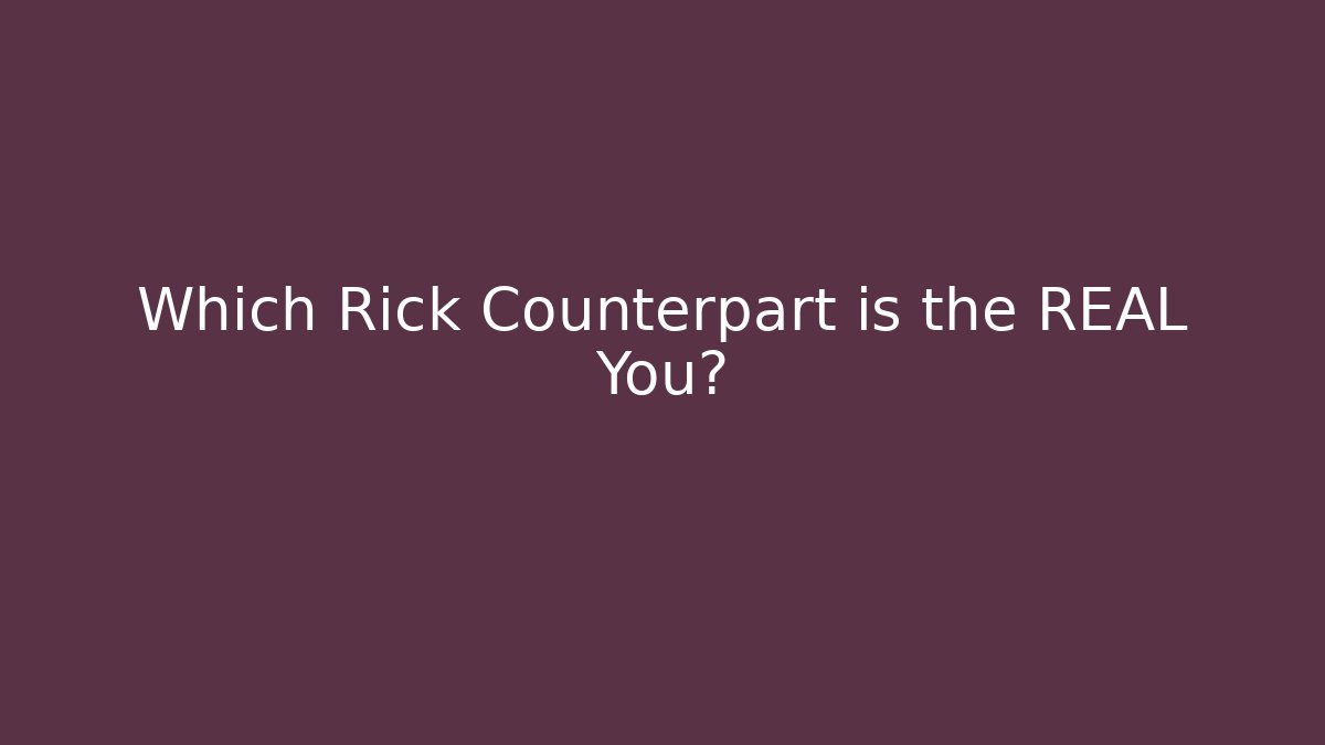 Which Rick Counterpart is the REAL You? - Create More Assets