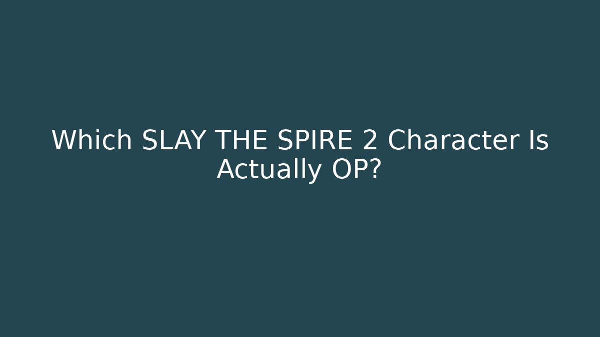 Which SLAY THE SPIRE 2 Character Is Actually OP? - Create More Assets