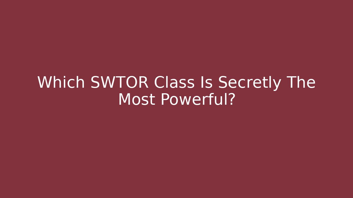 Which SWTOR Class Is Secretly The Most Powerful? - Create More Assets