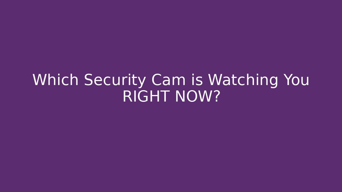 Which Security Cam is Watching You RIGHT NOW? - Create More Assets
