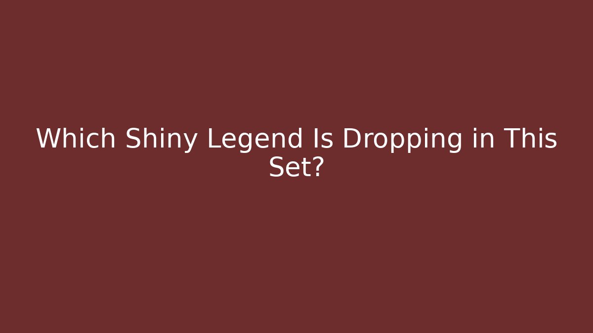 Which Shiny Legend Is Dropping in This Set? - Create More Assets