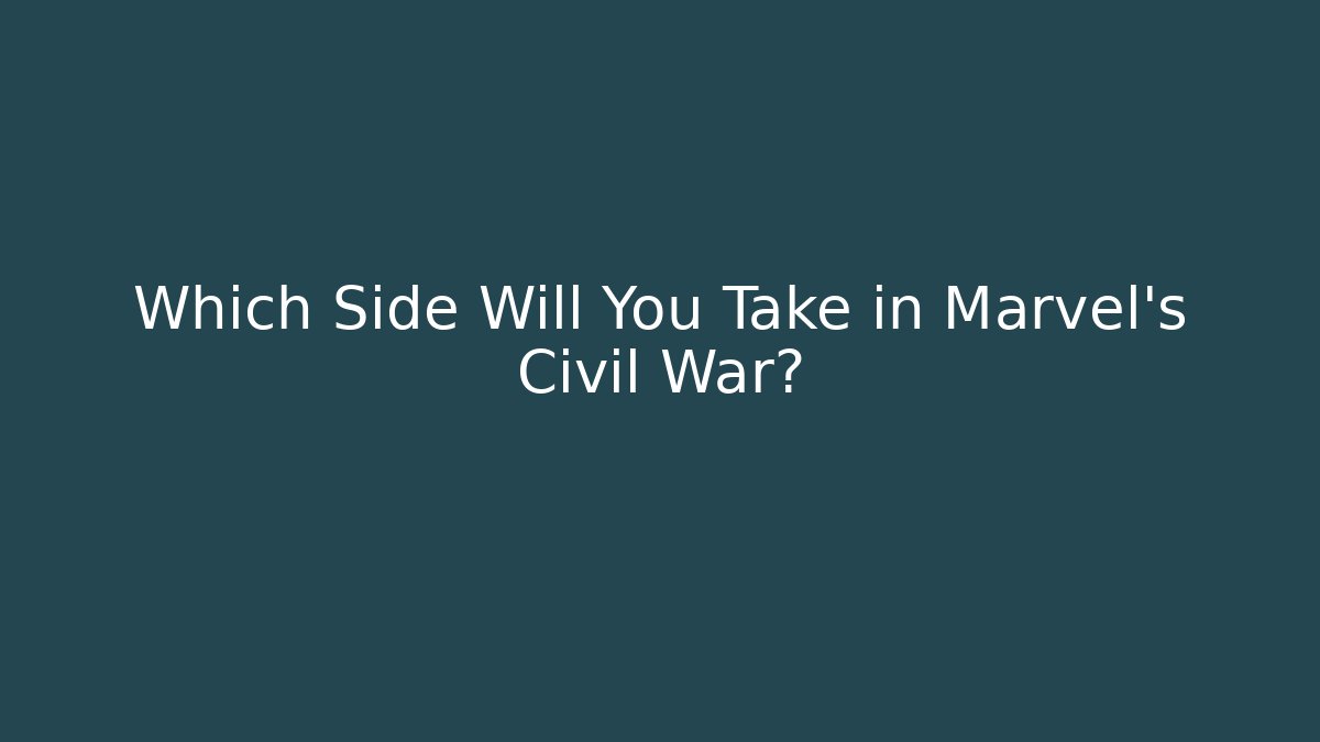 Which Side Will You Take in Marvel's Civil War?