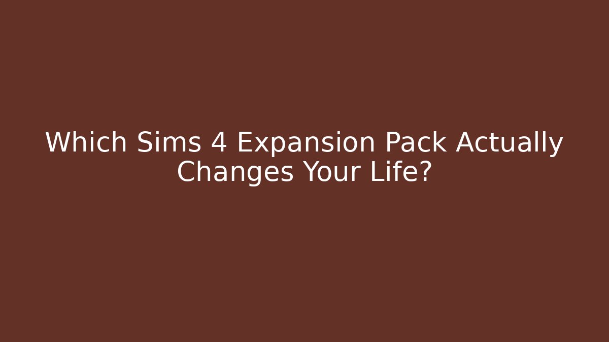 Which Sims 4 Expansion Pack Actually Changes Your Life?
