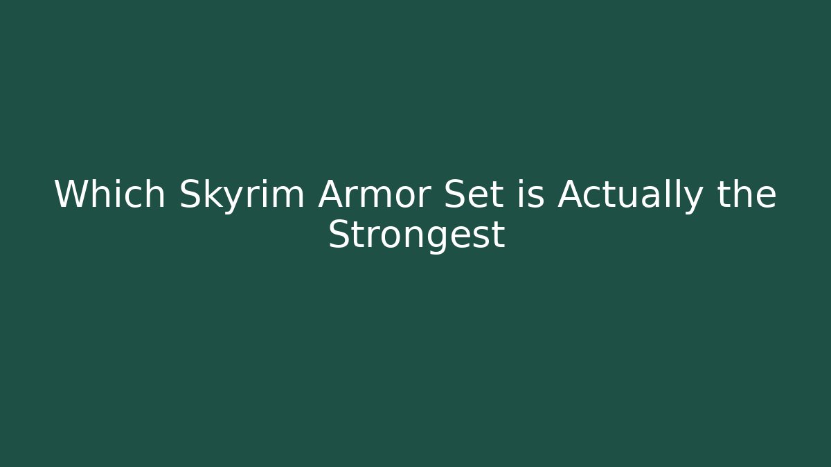 Which Skyrim Armor Set is Actually the Strongest