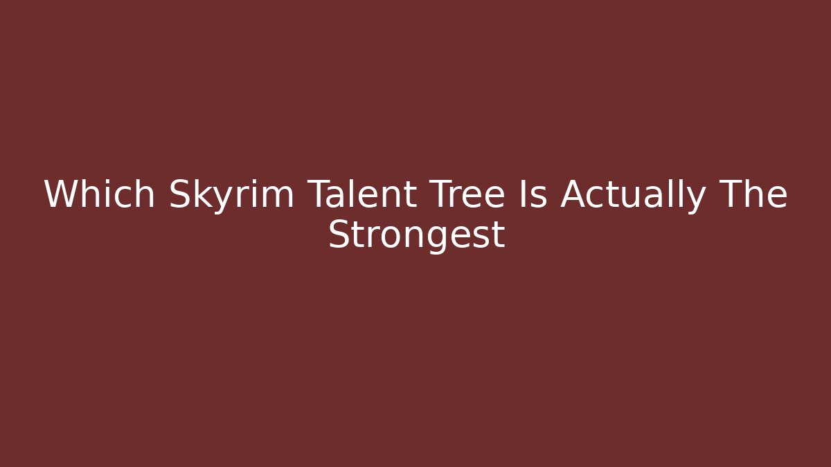 Which Skyrim Talent Tree Is Actually The Strongest