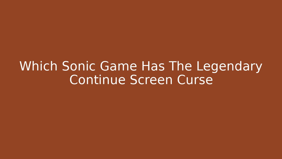 Which Sonic Game Has The Legendary Continue Screen Curse - Create More Assets