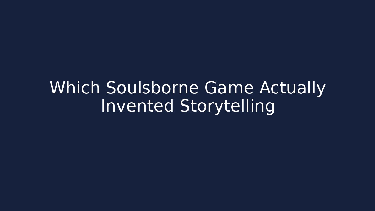 Which Soulsborne Game Actually Invented Storytelling