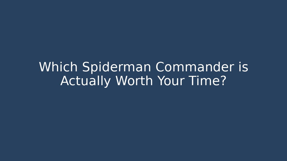 Which Spiderman Commander is Actually Worth Your Time? - Create More Assets