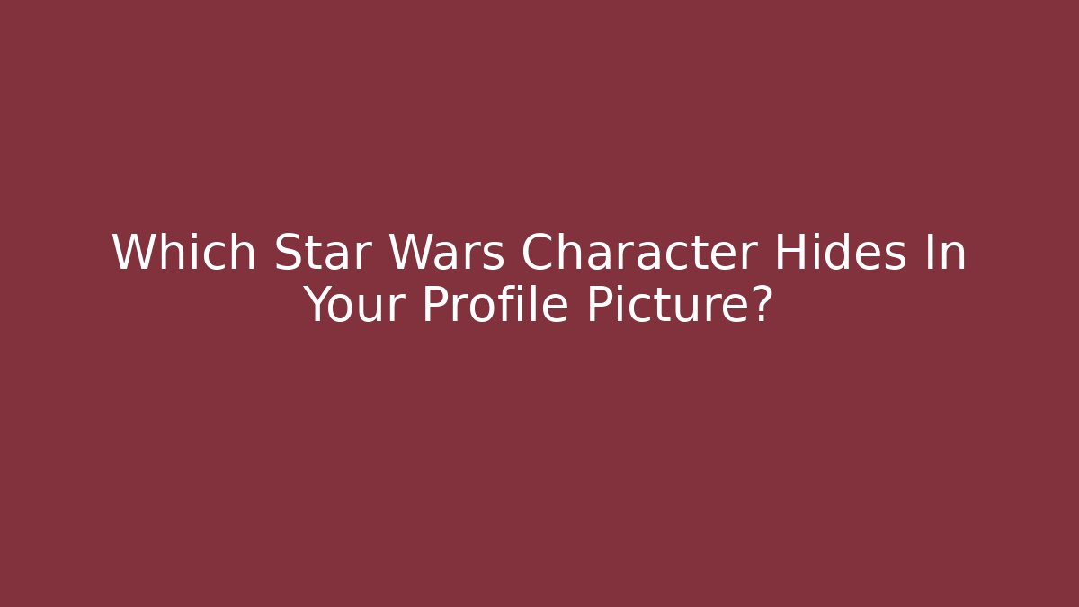 Which Star Wars Character Hides In Your Profile Picture?