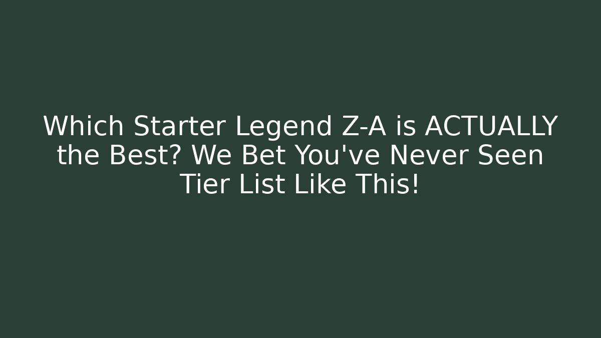 Which Starter Legend Z-A is ACTUALLY the Best? We Bet You’ve Never Seen Tier List Like This!