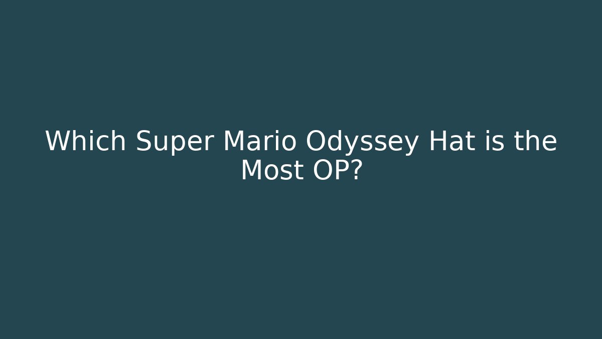 Which Super Mario Odyssey Hat is the Most OP?