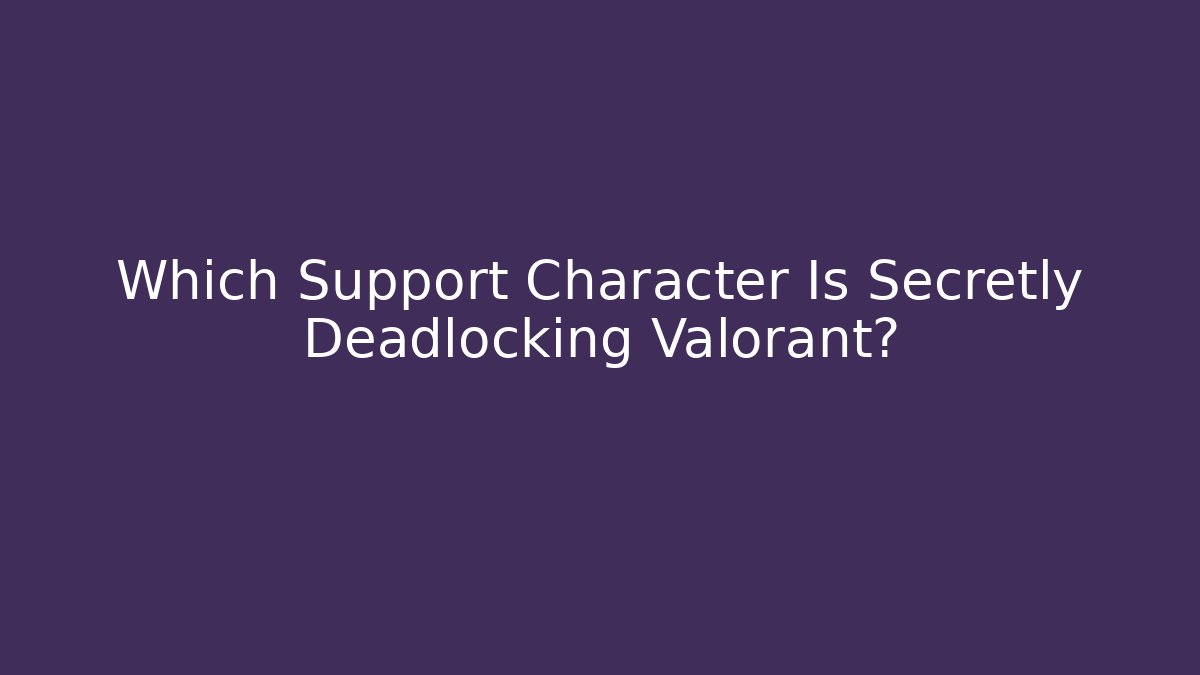 Which Support Character Is Secretly Deadlocking Valorant?