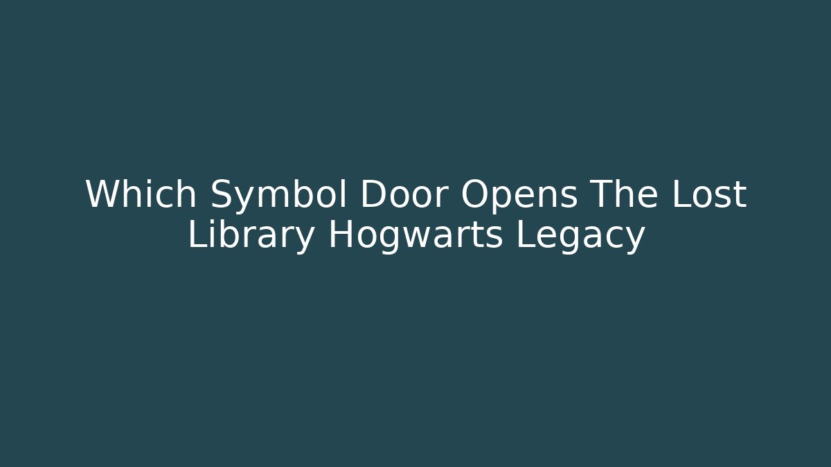 Which Symbol Door Opens The Lost Library Hogwarts Legacy - Create More Assets