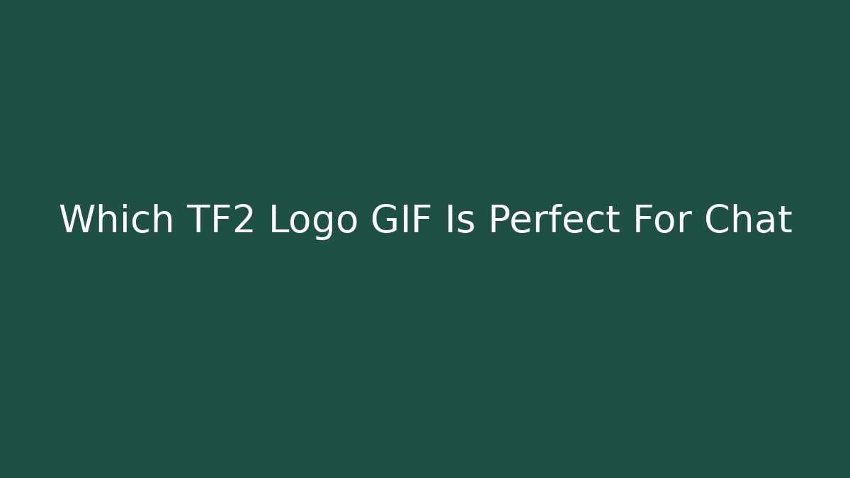 Which TF2 Logo GIF Is Perfect For Chat - Create More Assets