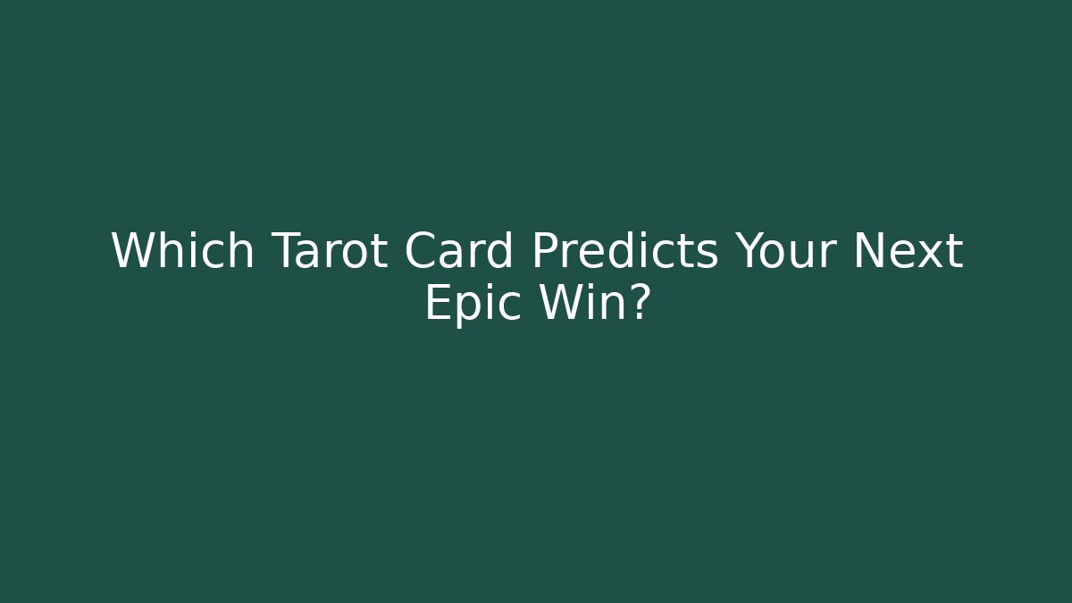 Which Tarot Card Predicts Your Next Epic Win?