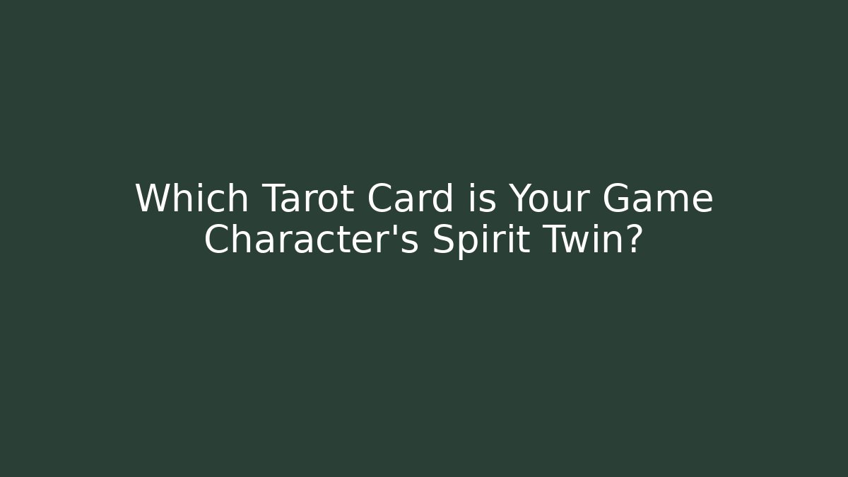 Which Tarot Card is Your Game Character's Spirit Twin?
