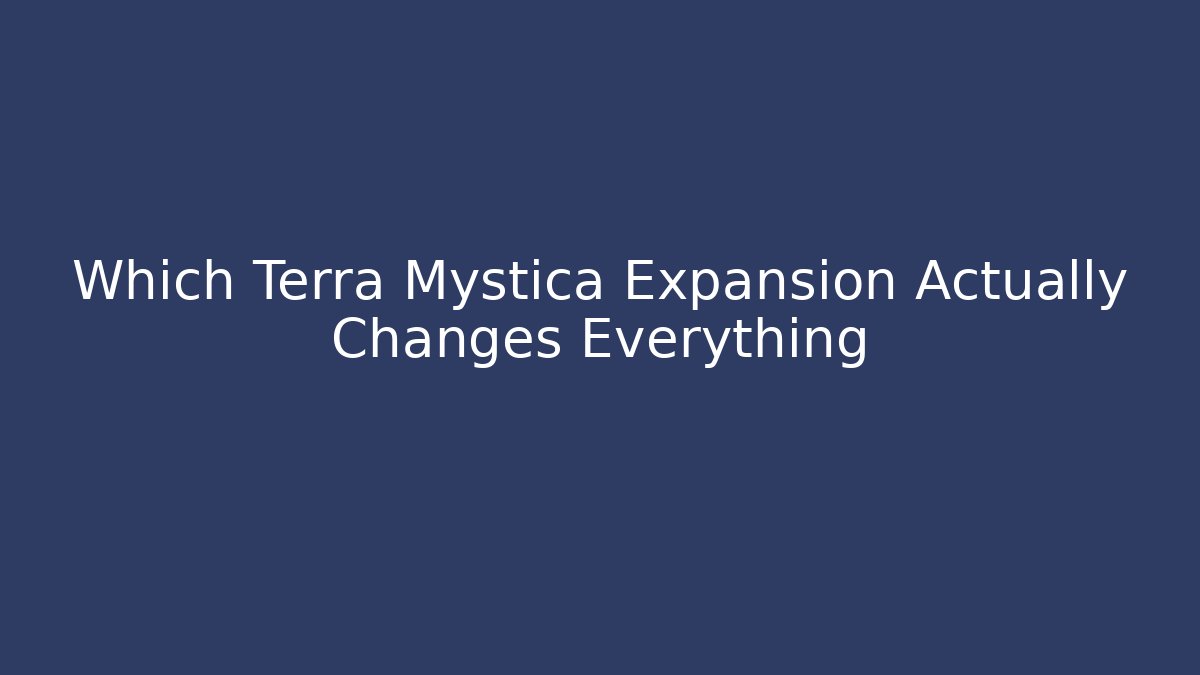 Which Terra Mystica Expansion Actually Changes Everything - Create More Assets
