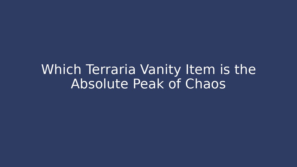 Which Terraria Vanity Item is the Absolute Peak of Chaos