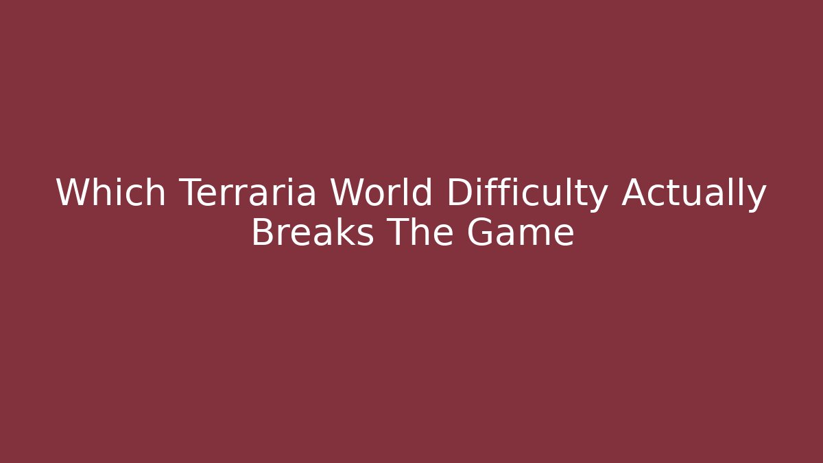 Which Terraria World Difficulty Actually Breaks The Game - Create More Assets