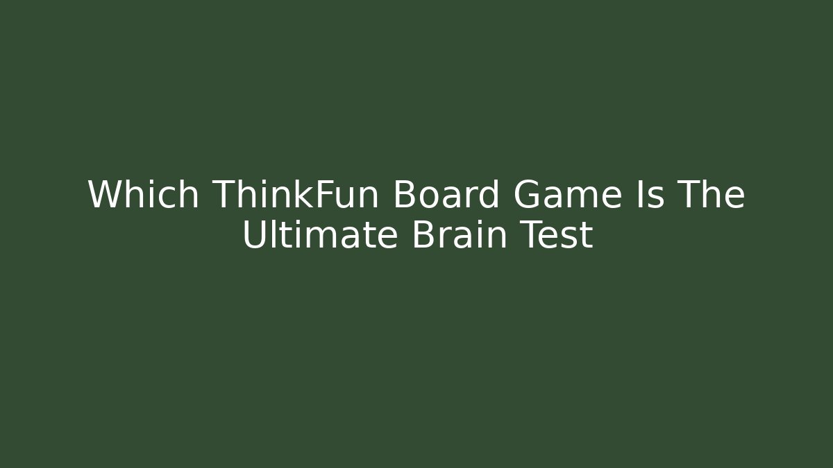 Which ThinkFun Board Game Is The Ultimate Brain Test