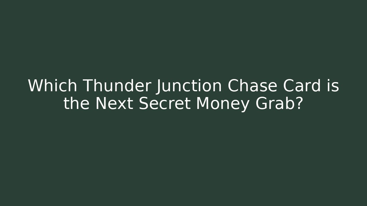 Which Thunder Junction Chase Card is the Next Secret Money Grab?