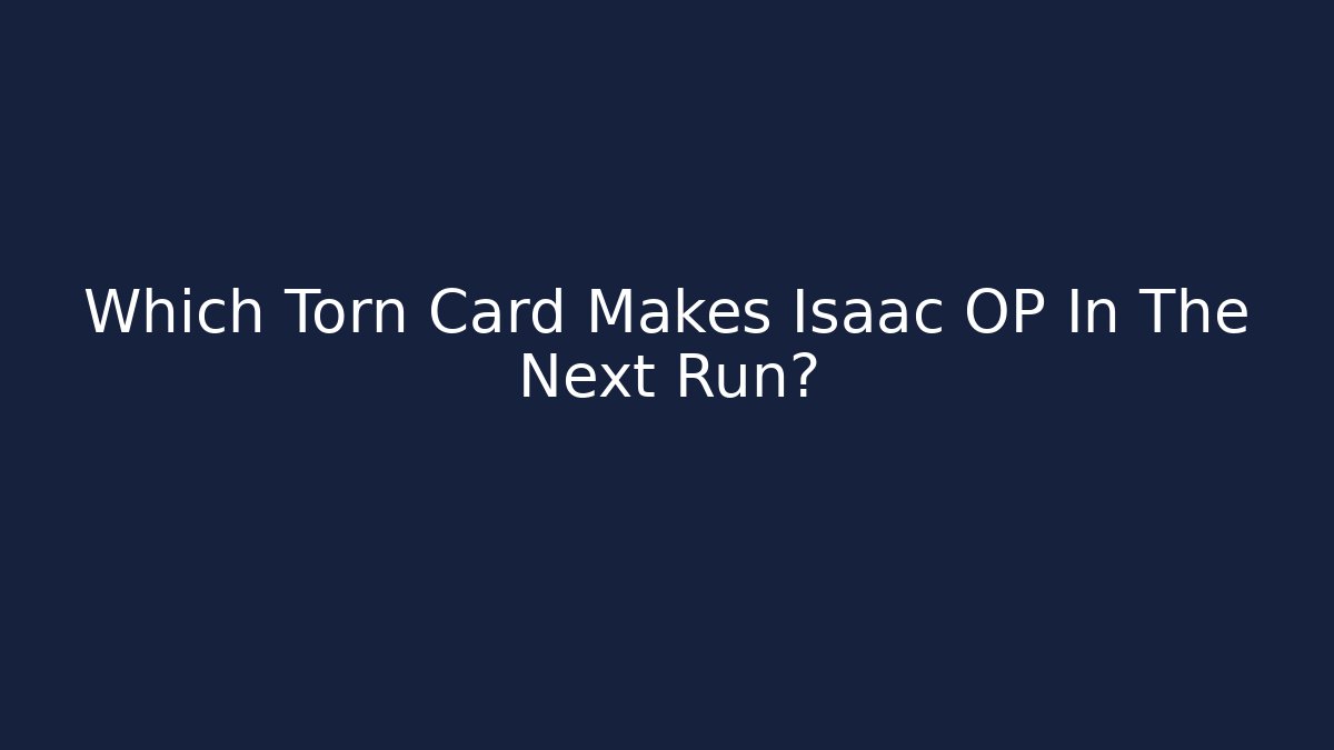 Which Torn Card Makes Isaac OP In The Next Run? - Create More Assets