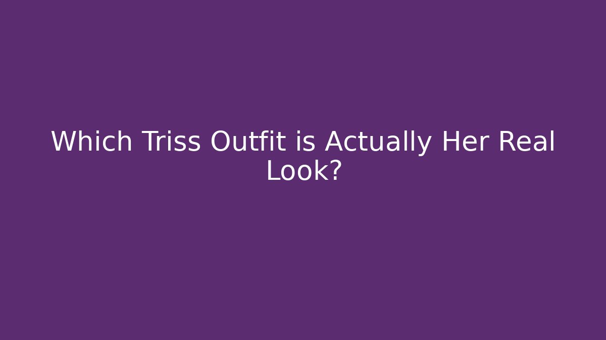 Which Triss Outfit is Actually Her Real Look?