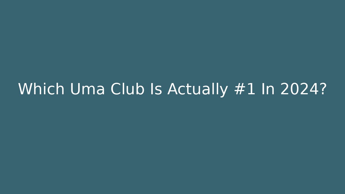 Which Uma Club Is Actually #1 In 2024?