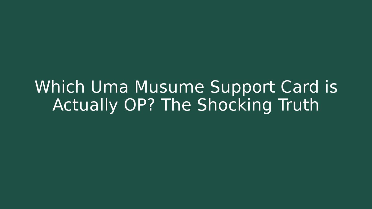 Which Uma Musume Support Card is Actually OP? The Shocking Truth