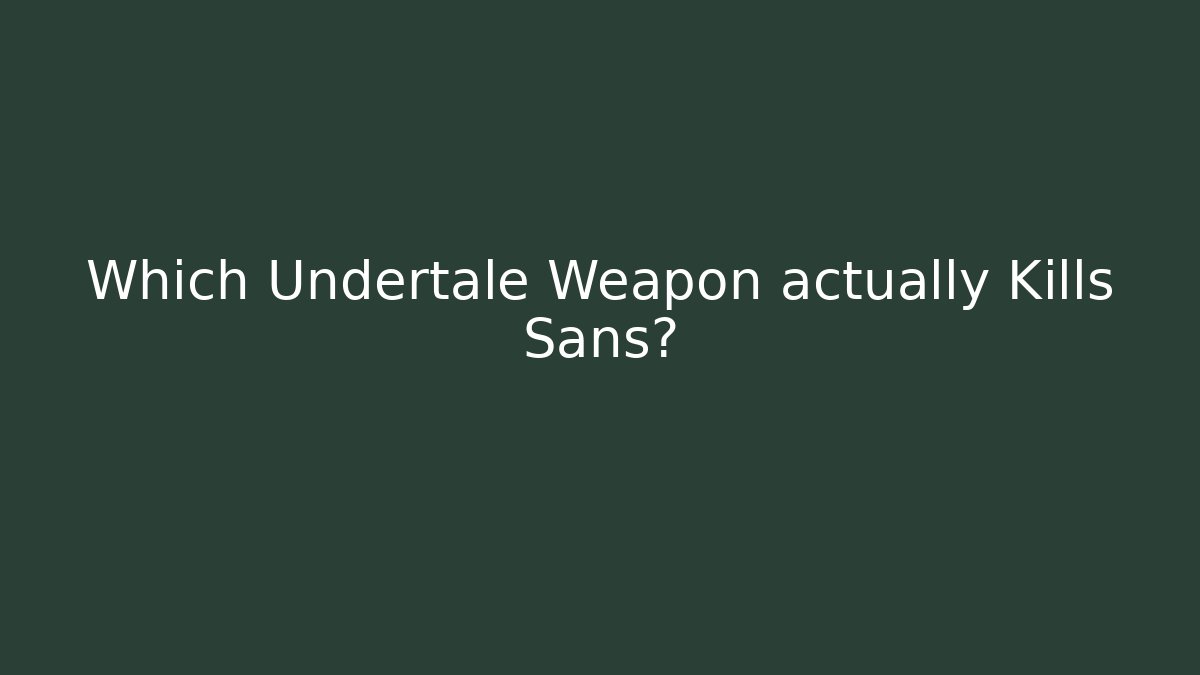 Which Undertale Weapon actually Kills Sans? - Create More Assets