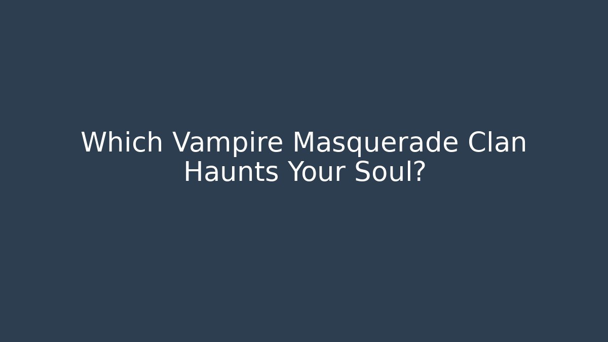 Which Vampire Masquerade Clan Haunts Your Soul?