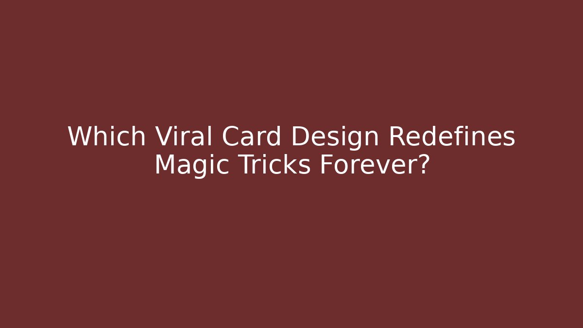 Which Viral Card Design Redefines Magic Tricks Forever?