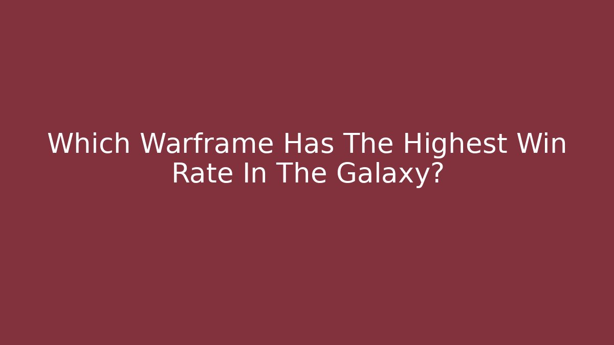 Which Warframe Has The Highest Win Rate In The Galaxy? - Create More Assets