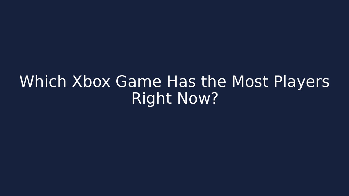 Which Xbox Game Has the Most Players Right Now?