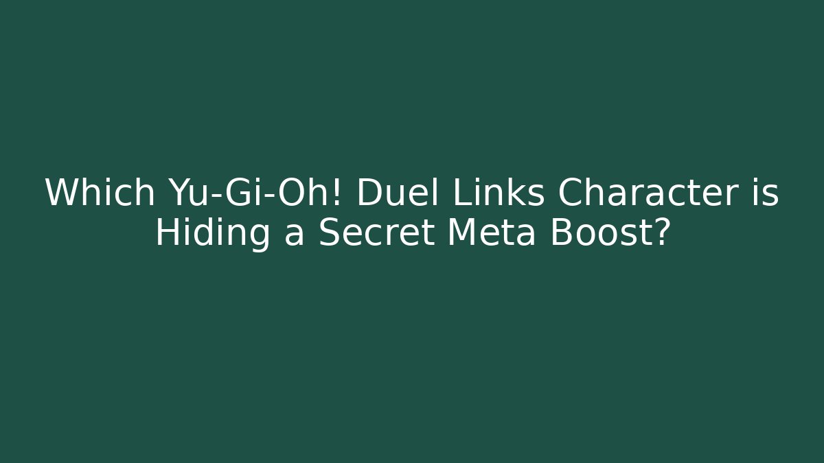 Which Yu-Gi-Oh! Duel Links Character is Hiding a Secret Meta Boost?