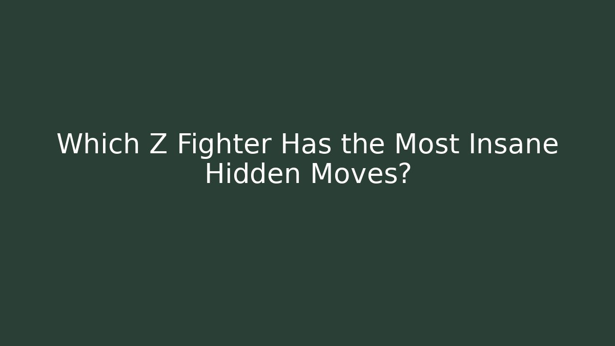 Which Z Fighter Has the Most Insane Hidden Moves? - Create More Assets