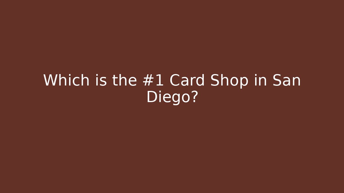 Which is the #1 Card Shop in San Diego?