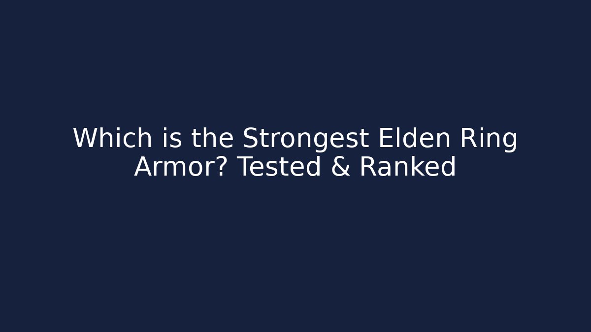 Which is the Strongest Elden Ring Armor? Tested & Ranked
